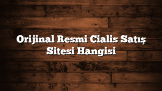 Orijinal Resmi Cialis Satış Sitesi Hangisi