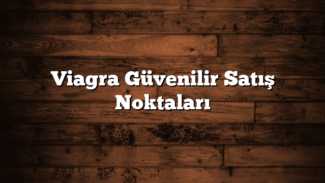Viagra Güvenilir Satış Noktaları