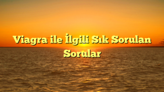 Viagra ile İlgili Sık Sorulan Sorular