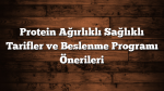 Protein Ağırlıklı Sağlıklı Tarifler ve Beslenme Programı Önerileri