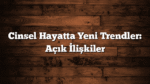 Cinsel Hayatta Yeni Trendler: Açık İlişkiler