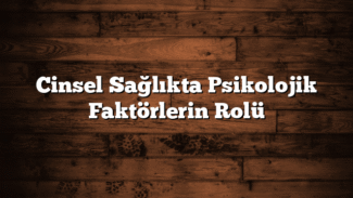 Cinsel Sağlıkta Psikolojik Faktörlerin Rolü