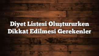 Diyet Listesi Oluştururken Dikkat Edilmesi Gerekenler